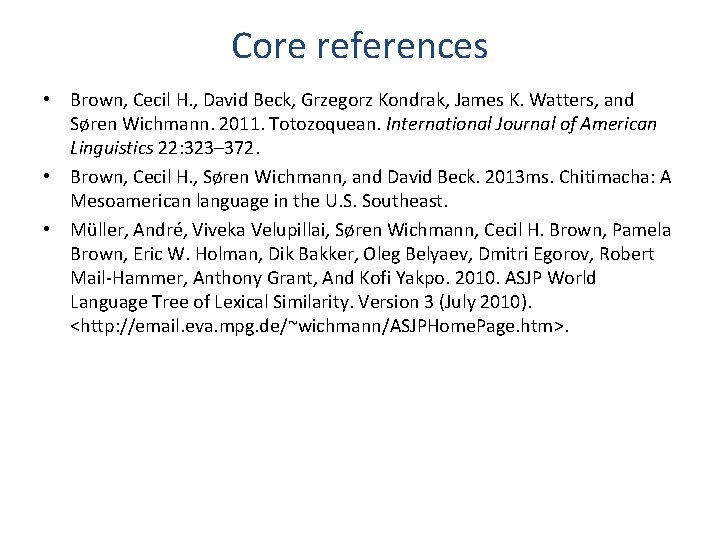 Core references • Brown, Cecil H. , David Beck, Grzegorz Kondrak, James K. Watters,