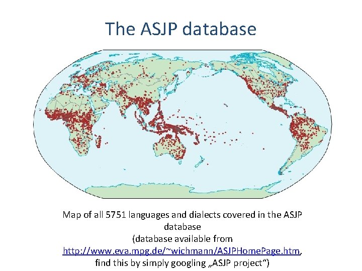 The ASJP database Map of all 5751 languages and dialects covered in the ASJP