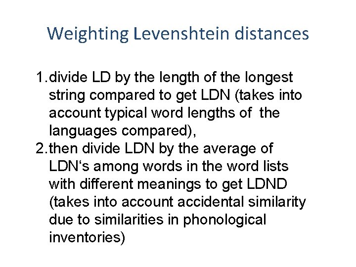 Weighting Levenshtein distances 1. divide LD by the length of the longest string compared