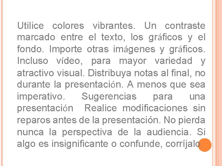 Utilice colores vibrantes. Un contraste marcado entre el texto, los gráficos y el fondo.