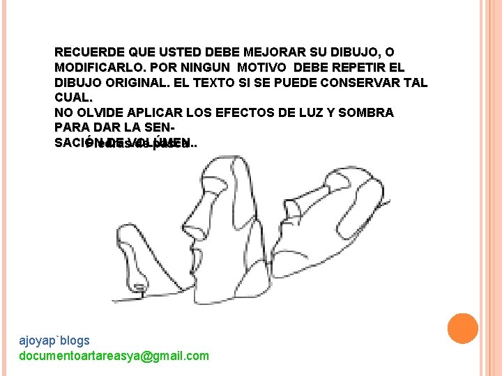 RECUERDE QUE USTED DEBE MEJORAR SU DIBUJO, O MODIFICARLO. POR NINGUN MOTIVO DEBE REPETIR