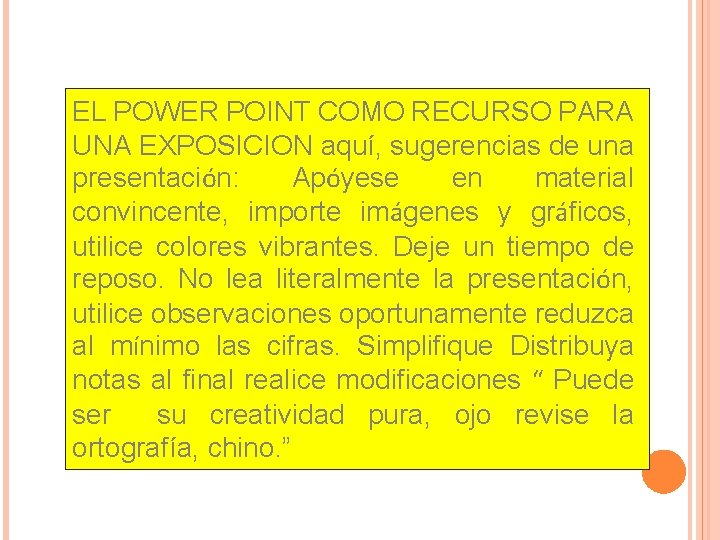 EL POWER POINT COMO RECURSO PARA UNA EXPOSICION aquí, sugerencias de una presentación: Apóyese