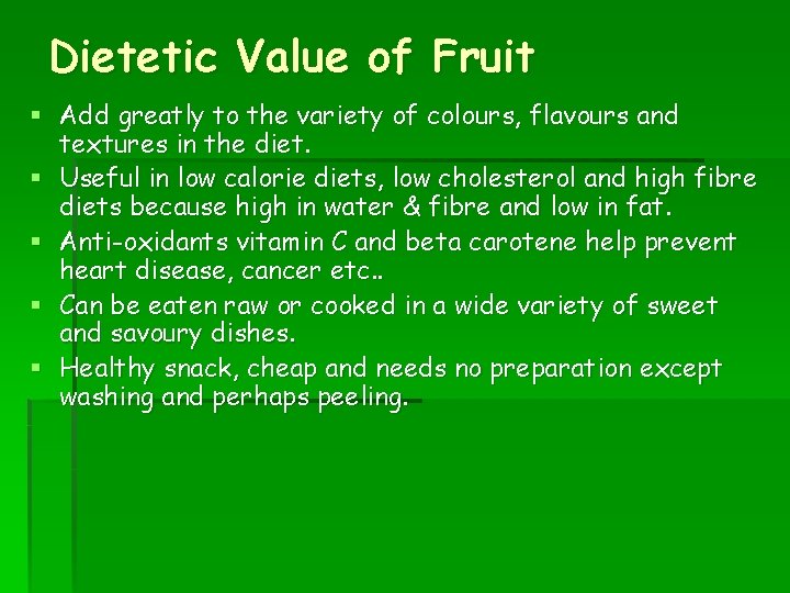 Dietetic Value of Fruit § Add greatly to the variety of colours, flavours and