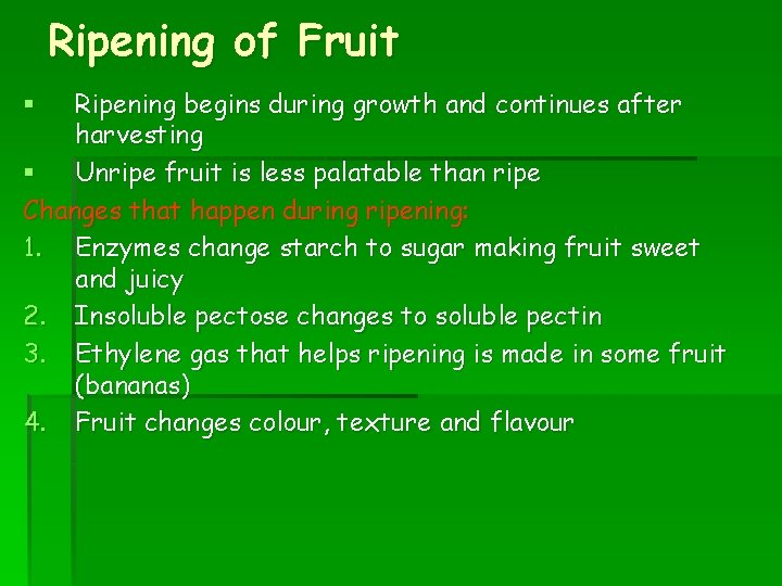 Ripening of Fruit Ripening begins during growth and continues after harvesting § Unripe fruit