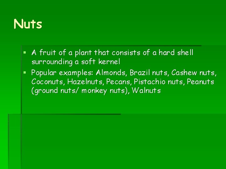 Nuts § A fruit of a plant that consists of a hard shell surrounding