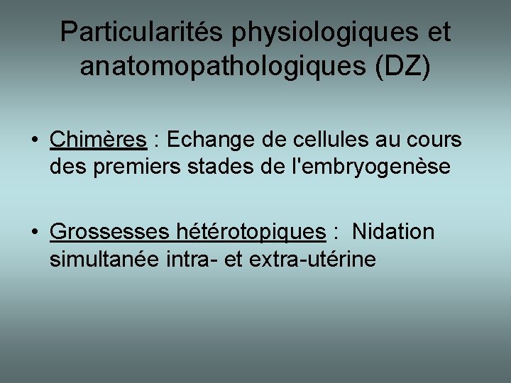 Particularités physiologiques et anatomopathologiques (DZ) • Chimères : Echange de cellules au cours des