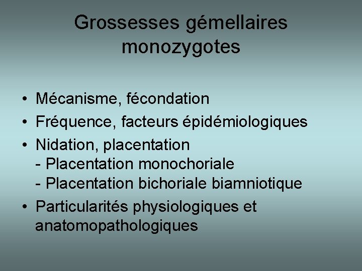 Grossesses gémellaires monozygotes • Mécanisme, fécondation • Fréquence, facteurs épidémiologiques • Nidation, placentation -