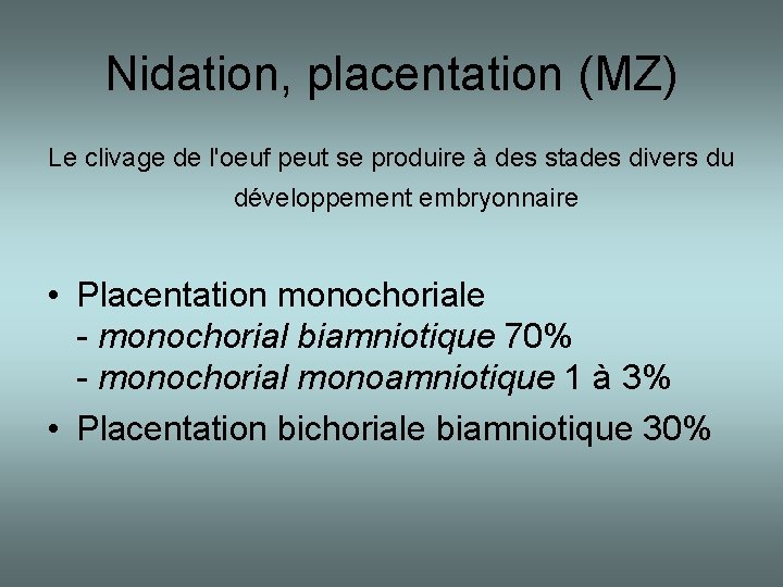 Nidation, placentation (MZ) Le clivage de l'oeuf peut se produire à des stades divers