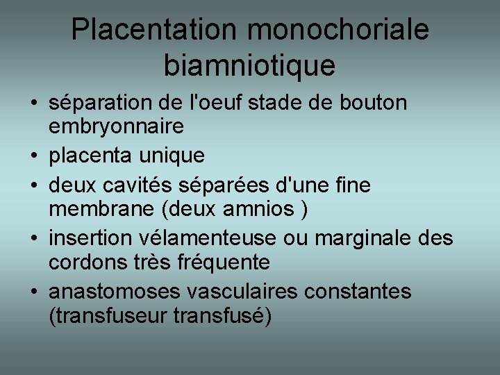 Placentation monochoriale biamniotique • séparation de l'oeuf stade de bouton embryonnaire • placenta unique