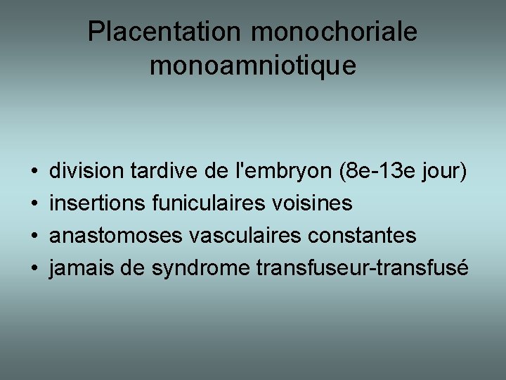 Placentation monochoriale monoamniotique • • division tardive de l'embryon (8 e-13 e jour) insertions