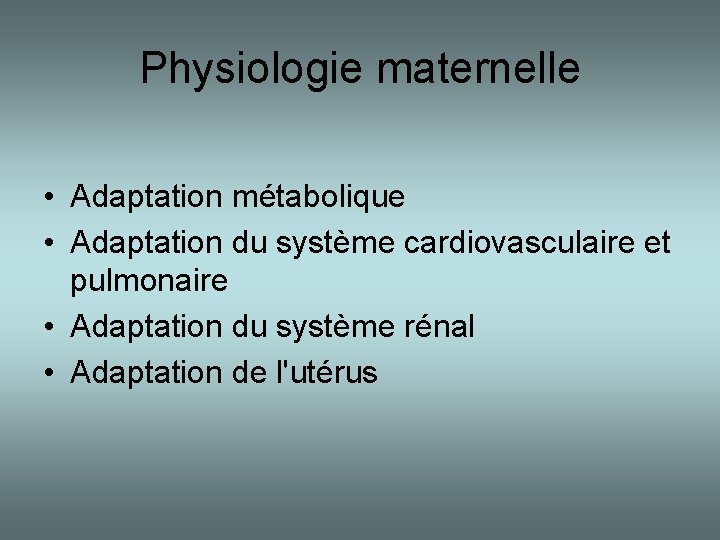 Physiologie maternelle • Adaptation métabolique • Adaptation du système cardiovasculaire et pulmonaire • Adaptation