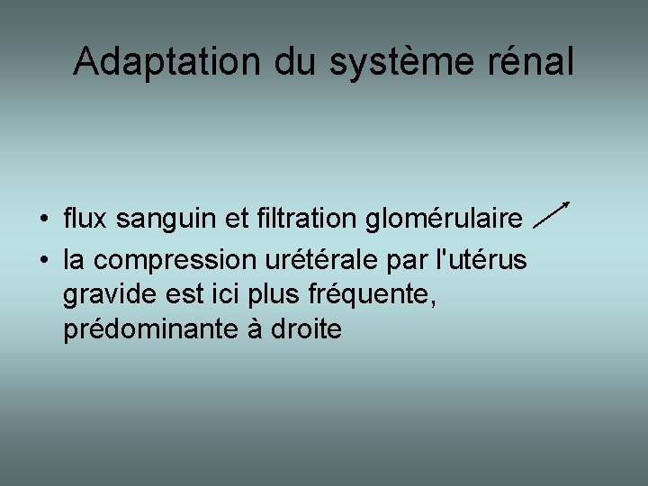 Adaptation du système rénal • flux sanguin et filtration glomérulaire • la compression urétérale