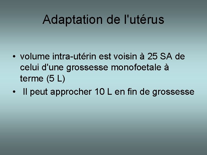 Adaptation de l'utérus • volume intra-utérin est voisin à 25 SA de celui d'une