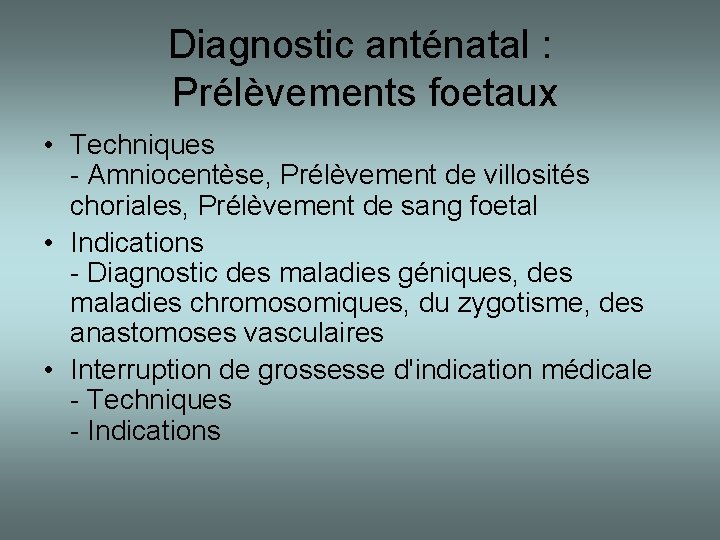Diagnostic anténatal : Prélèvements foetaux • Techniques - Amniocentèse, Prélèvement de villosités choriales, Prélèvement