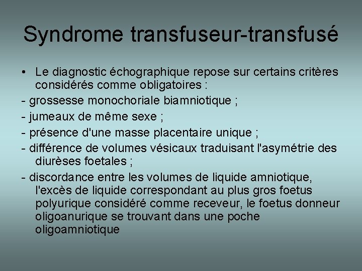 Syndrome transfuseur-transfusé • Le diagnostic échographique repose sur certains critères considérés comme obligatoires :