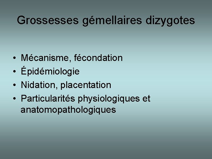 Grossesses gémellaires dizygotes • • Mécanisme, fécondation Épidémiologie Nidation, placentation Particularités physiologiques et anatomopathologiques