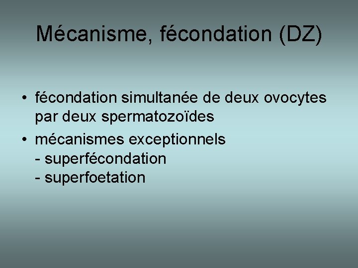 Mécanisme, fécondation (DZ) • fécondation simultanée de deux ovocytes par deux spermatozoïdes • mécanismes