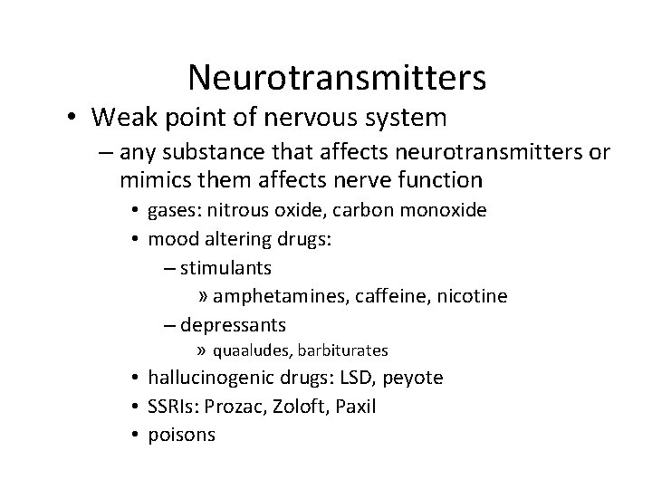 Neurotransmitters • Weak point of nervous system – any substance that affects neurotransmitters or