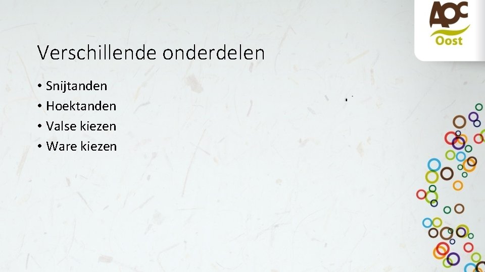 Verschillende onderdelen • Snijtanden • Hoektanden • Valse kiezen • Ware kiezen 