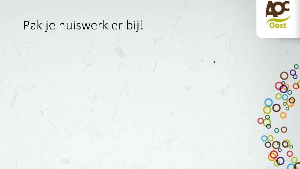 Pak je huiswerk er bij! 