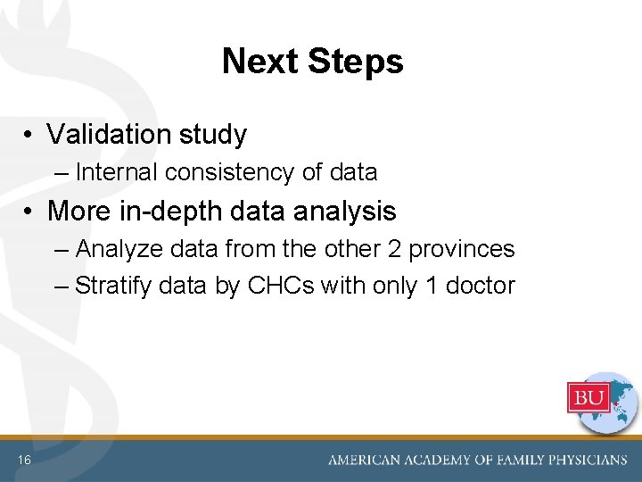 Next Steps • Validation study – Internal consistency of data • More in-depth data Next Steps • Validation study – Internal consistency of data • More in-depth data