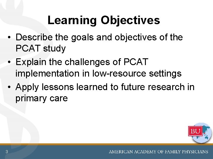 Learning Objectives • Describe the goals and objectives of the PCAT study • Explain Learning Objectives • Describe the goals and objectives of the PCAT study • Explain