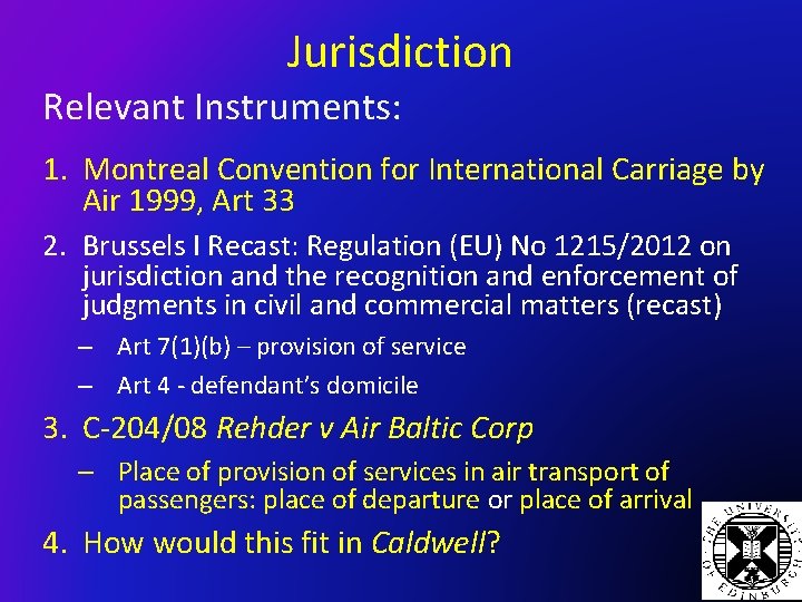 Jurisdiction Relevant Instruments: 1. Montreal Convention for International Carriage by Air 1999, Art 33