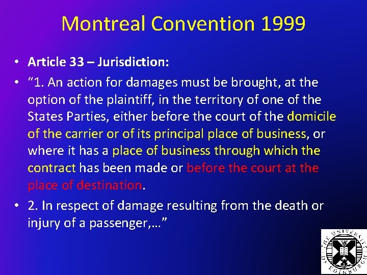 Montreal Convention 1999 • Article 33 – Jurisdiction: • “ 1. An action for