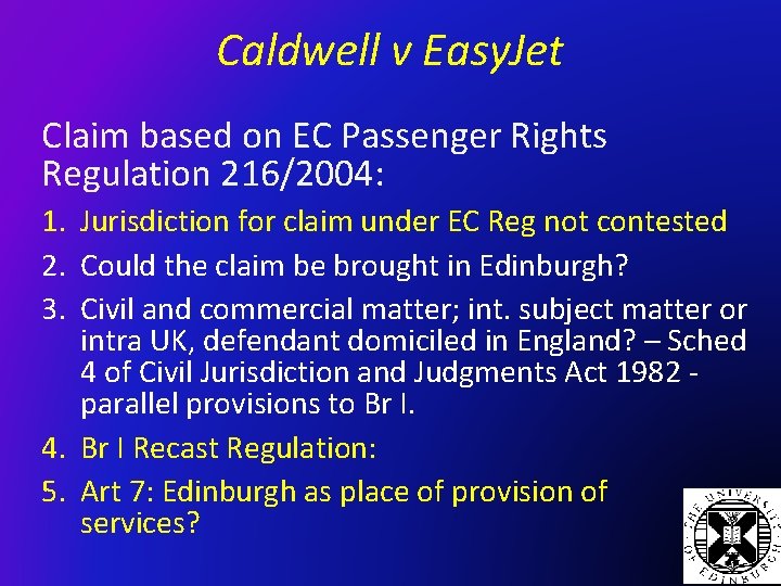 Caldwell v Easy. Jet Claim based on EC Passenger Rights Regulation 216/2004: 1. Jurisdiction