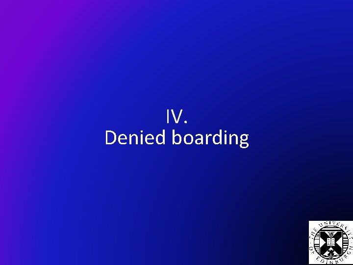 IV. Denied boarding 