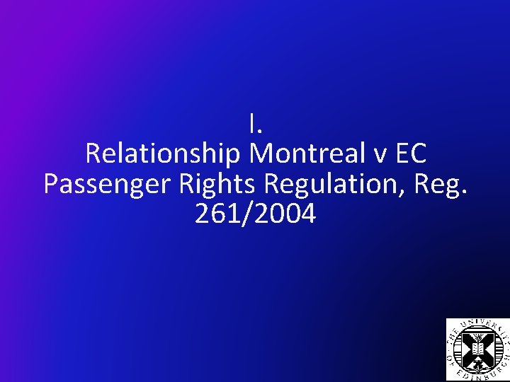 I. Relationship Montreal v EC Passenger Rights Regulation, Reg. 261/2004 