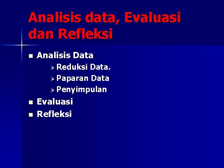 Analisis data, Evaluasi dan Refleksi n Analisis Data Ø Reduksi Data. Ø Paparan Data