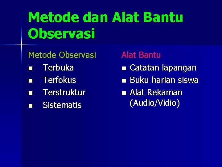 Metode dan Alat Bantu Observasi Metode Observasi n Terbuka n Terfokus n Terstruktur n