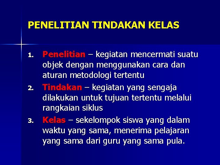 PENELITIAN TINDAKAN KELAS 1. 2. 3. Penelitian – kegiatan mencermati suatu objek dengan menggunakan