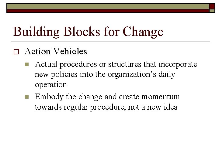 Building Blocks for Change o Action Vehicles n n Actual procedures or structures that Building Blocks for Change o Action Vehicles n n Actual procedures or structures that
