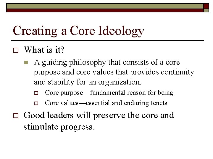 Creating a Core Ideology o What is it? n A guiding philosophy that consists Creating a Core Ideology o What is it? n A guiding philosophy that consists