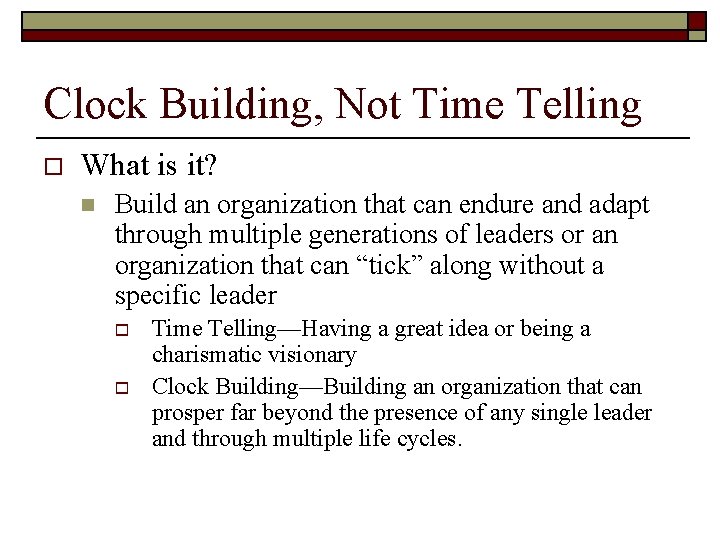 Clock Building, Not Time Telling o What is it? n Build an organization that Clock Building, Not Time Telling o What is it? n Build an organization that
