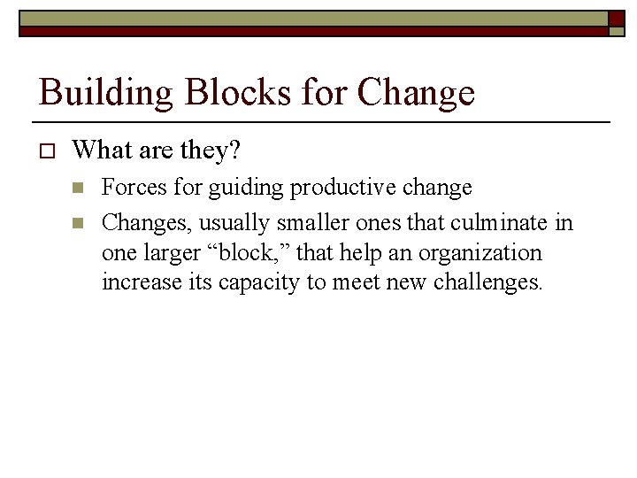 Building Blocks for Change o What are they? n n Forces for guiding productive Building Blocks for Change o What are they? n n Forces for guiding productive