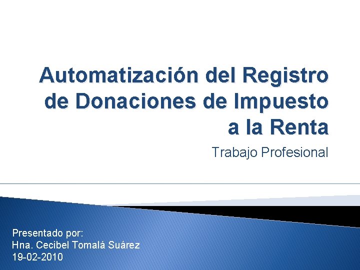 Automatización del Registro de Donaciones de Impuesto a la Renta Trabajo Profesional Presentado por: