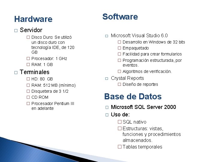 Hardware � Servidor � Disco Duro: Se utilizó un disco duro con tecnología IDE,