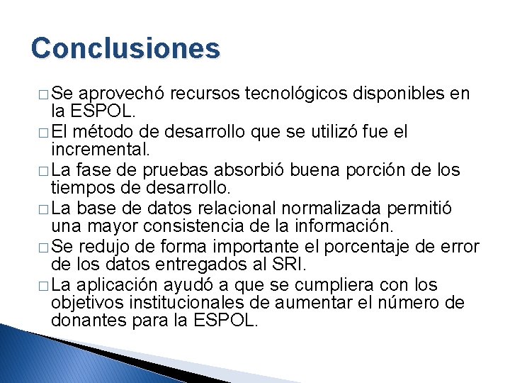 Conclusiones � Se aprovechó recursos tecnológicos disponibles en la ESPOL. � El método de