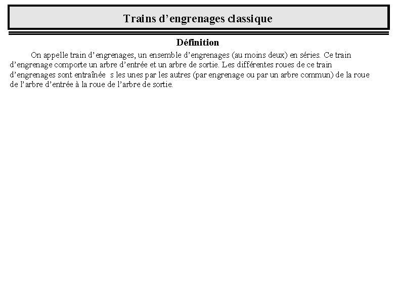 Trains d’engrenages classique Définition On appelle train d’engrenages, un ensemble d’engrenages (au moins deux)
