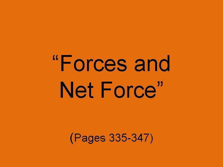“Forces and Net Force” (Pages 335 -347) 