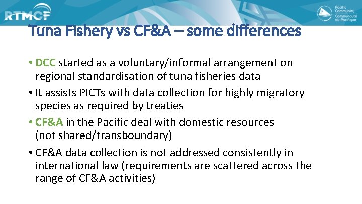 Tuna Fishery vs CF&A – some differences • DCC started as a voluntary/informal arrangement