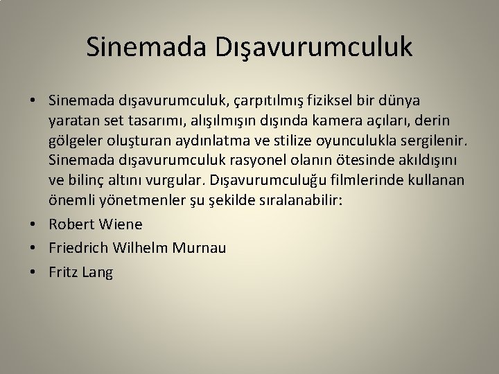 Sinemada Dışavurumculuk • Sinemada dışavurumculuk, çarpıtılmış fiziksel bir dünya yaratan set tasarımı, alışılmışın dışında