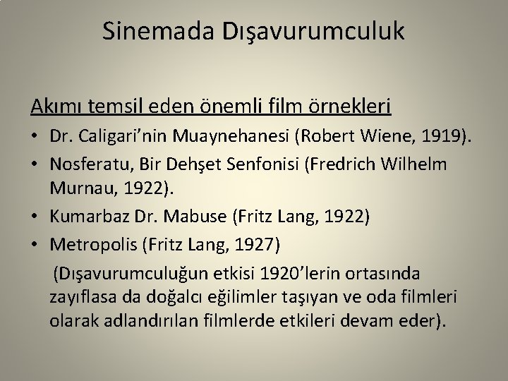 Sinemada Dışavurumculuk Akımı temsil eden önemli film örnekleri • Dr. Caligari’nin Muaynehanesi (Robert Wiene,