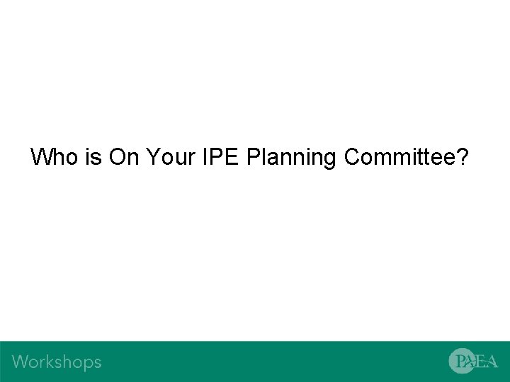 Who is On Your IPE Planning Committee? 