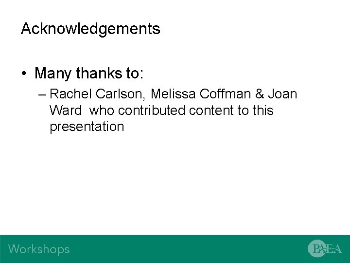 Acknowledgements • Many thanks to: – Rachel Carlson, Melissa Coffman & Joan Ward who