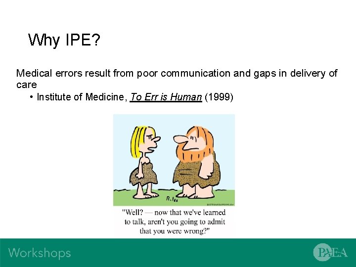 Why IPE? Medical errors result from poor communication and gaps in delivery of care