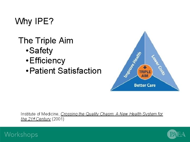 Why IPE? The Triple Aim • Safety • Efficiency • Patient Satisfaction Institute of